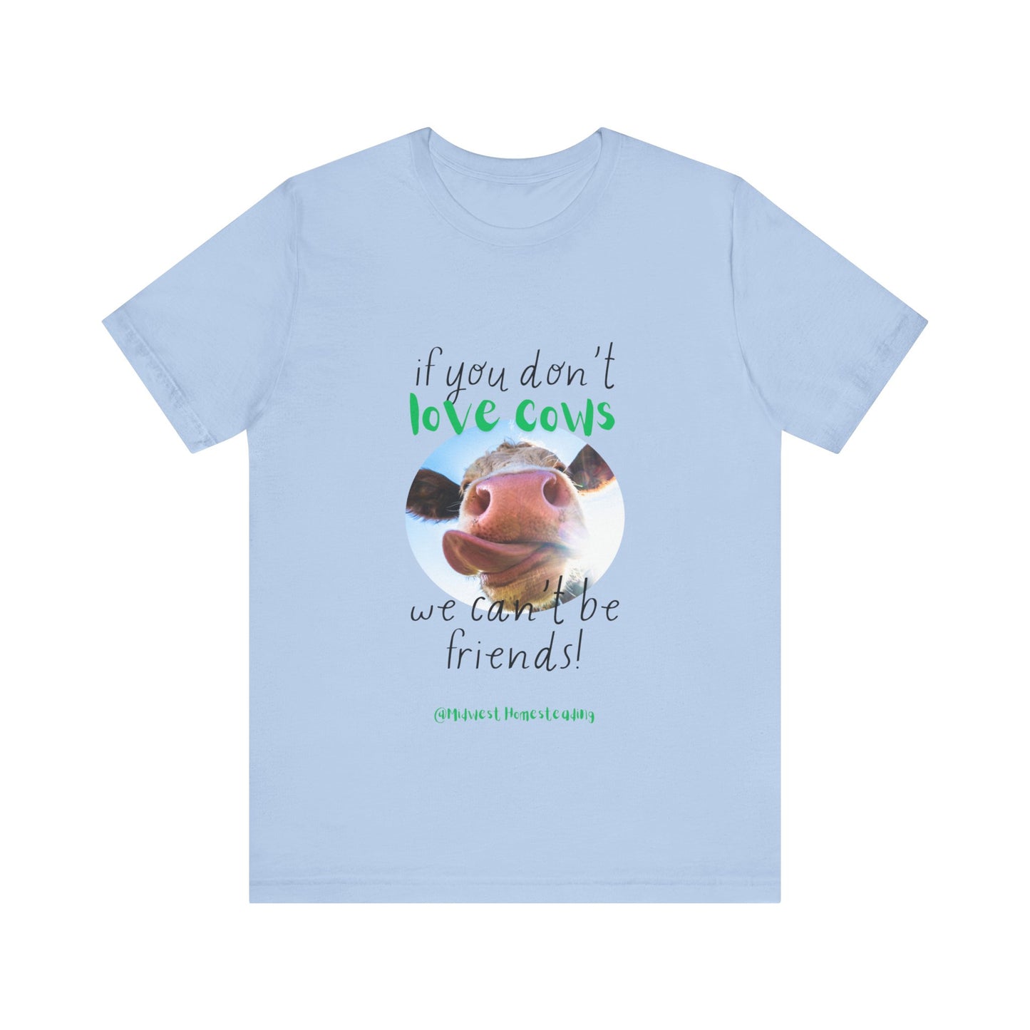 If You Don't Love Cows We Can't Be Friends - Unisex Jersey Short Sleeve Tee