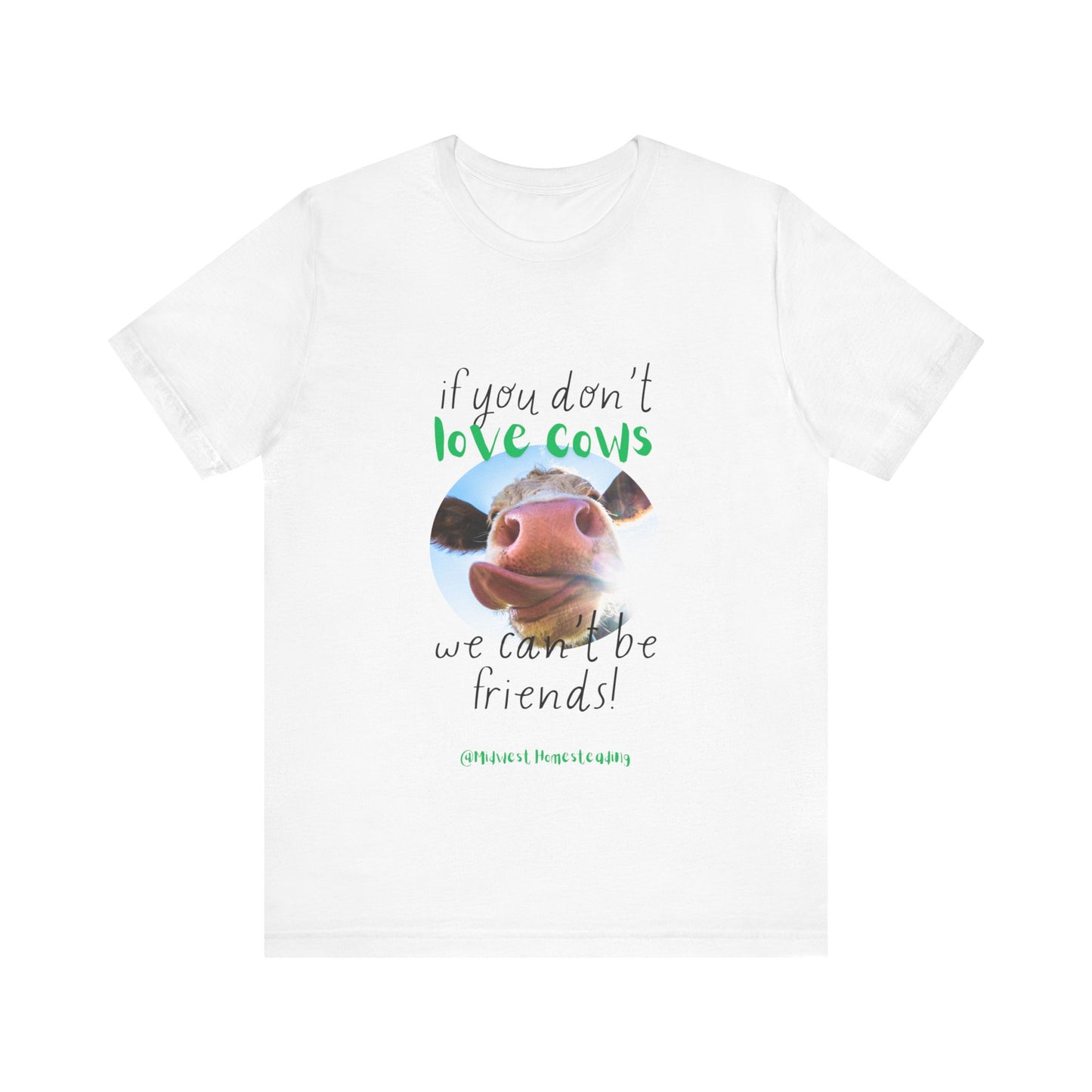 If You Don't Love Cows We Can't Be Friends - Unisex Jersey Short Sleeve Tee