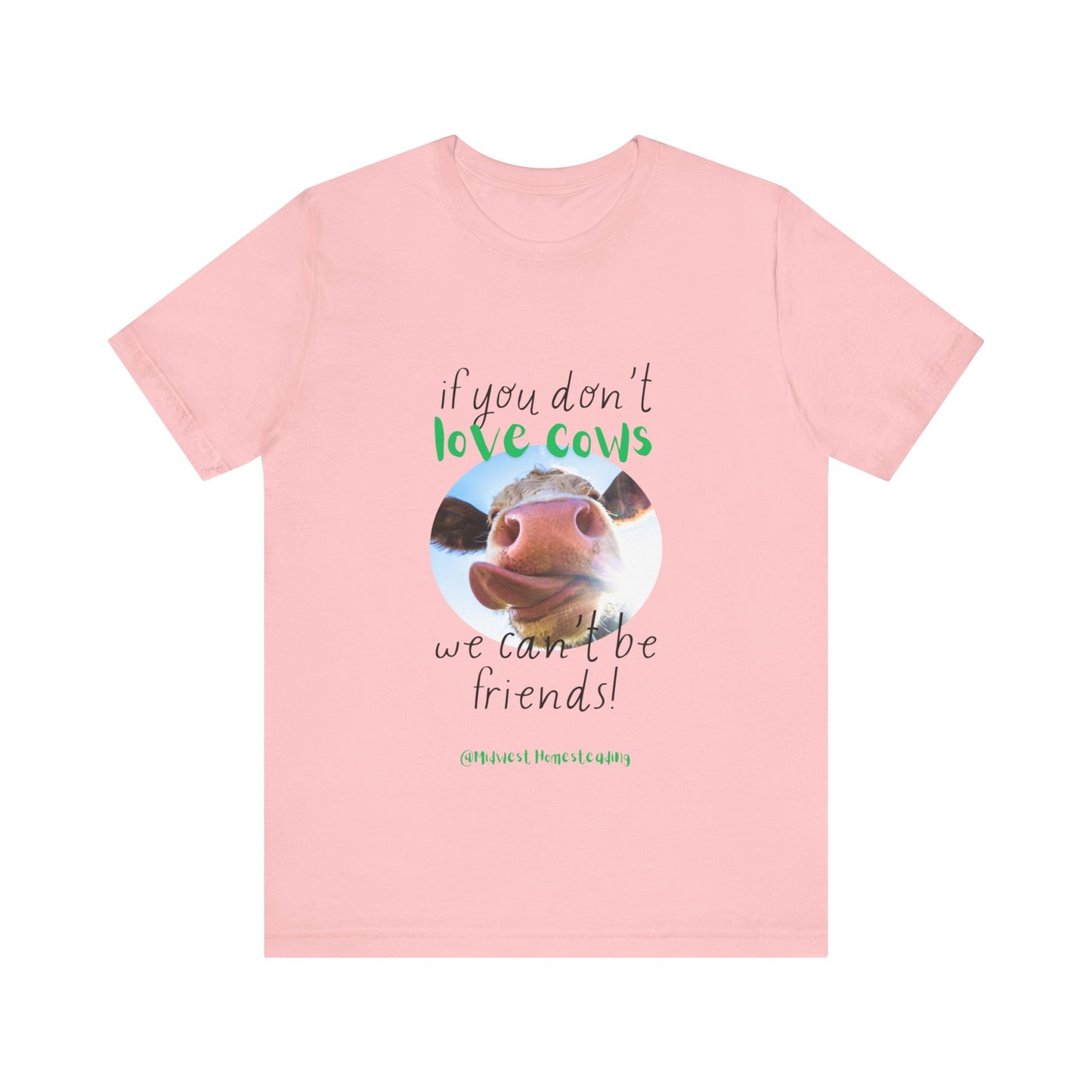 If You Don't Love Cows We Can't Be Friends - Unisex Jersey Short Sleeve Tee