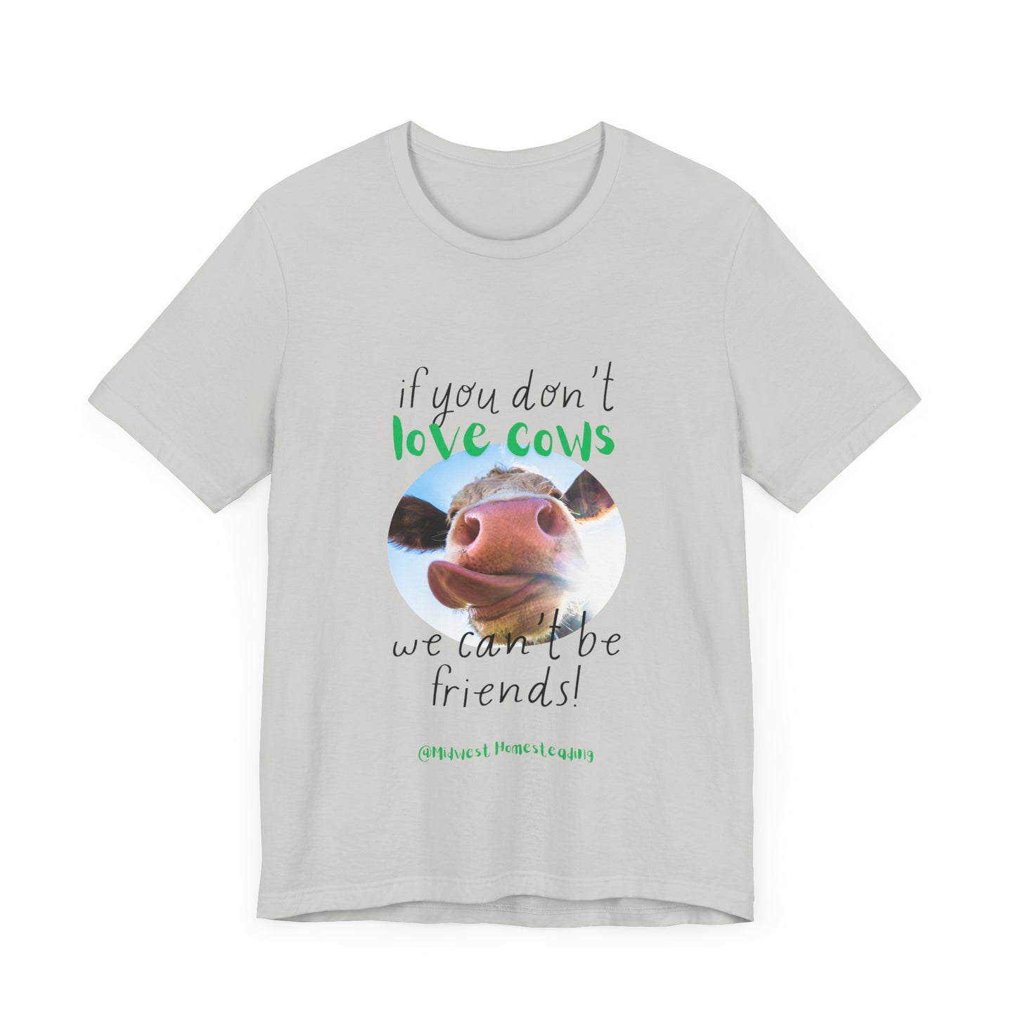 If You Don't Love Cows We Can't Be Friends - Unisex Jersey Short Sleeve Tee