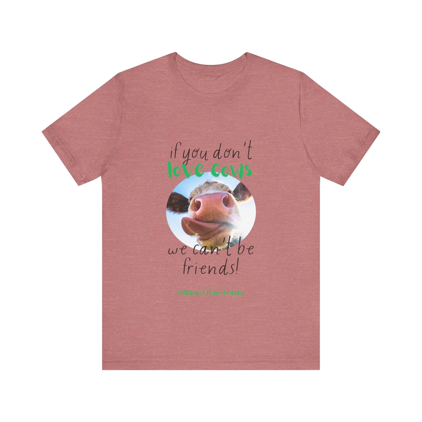 If You Don't Love Cows We Can't Be Friends - Unisex Jersey Short Sleeve Tee