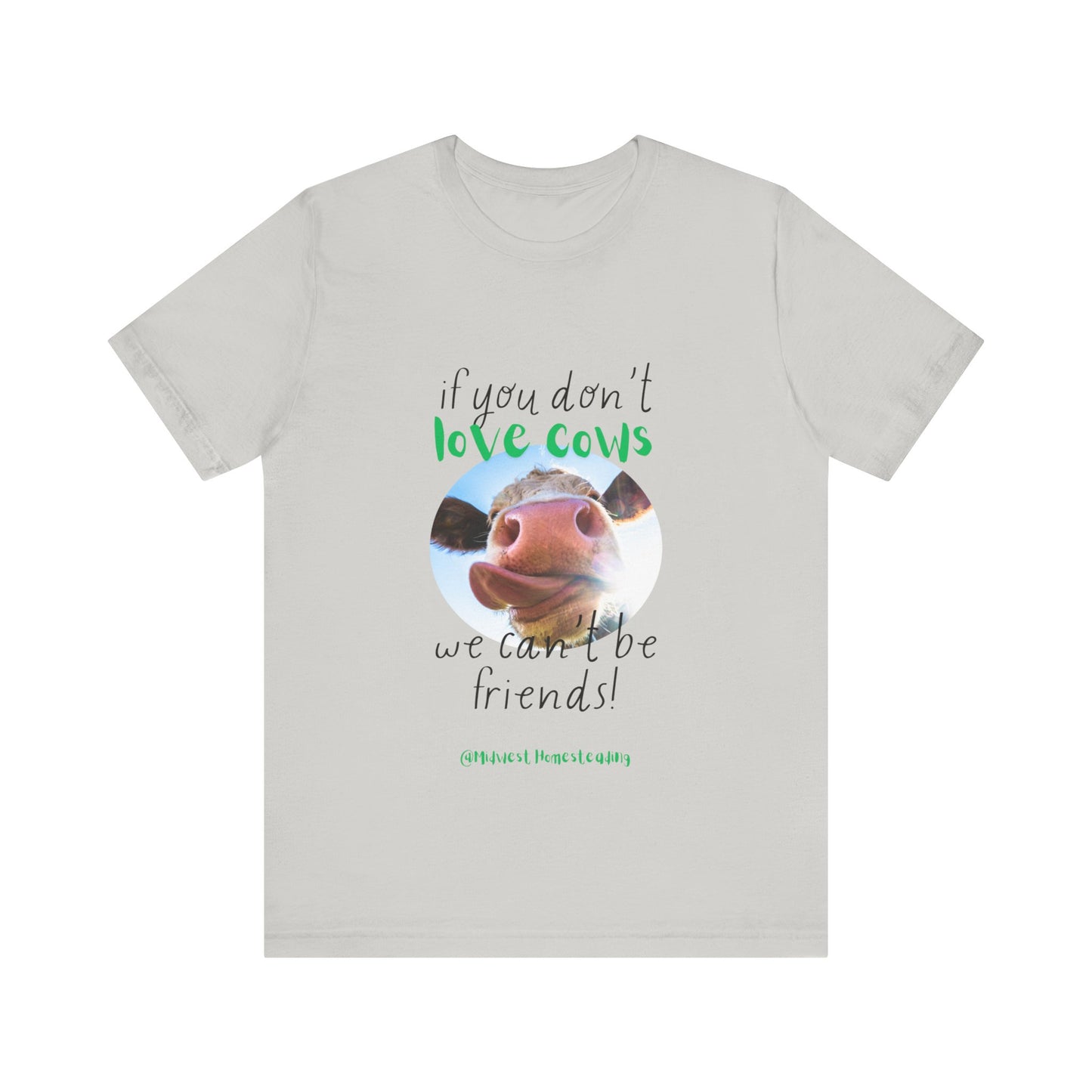 If You Don't Love Cows We Can't Be Friends - Unisex Jersey Short Sleeve Tee