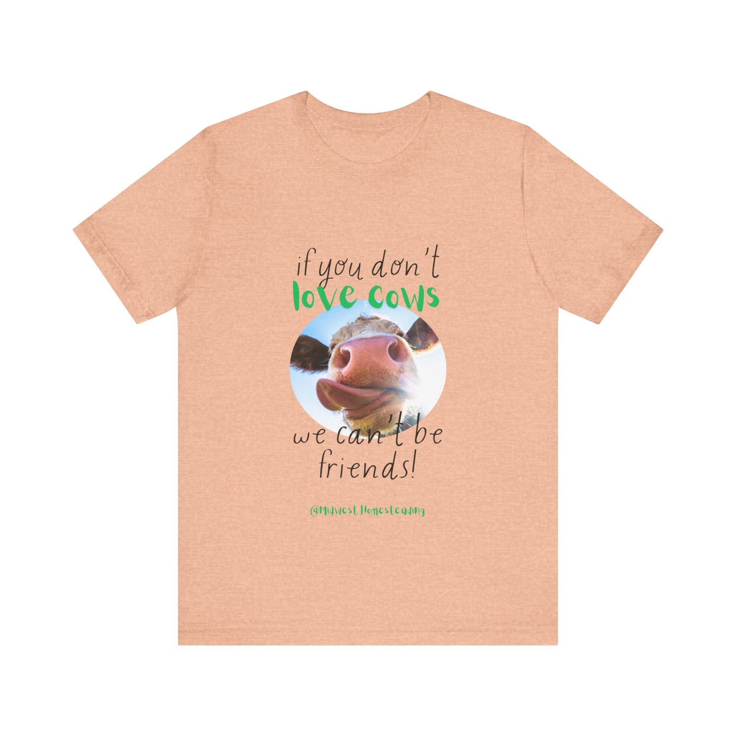 If You Don't Love Cows We Can't Be Friends - Unisex Jersey Short Sleeve Tee