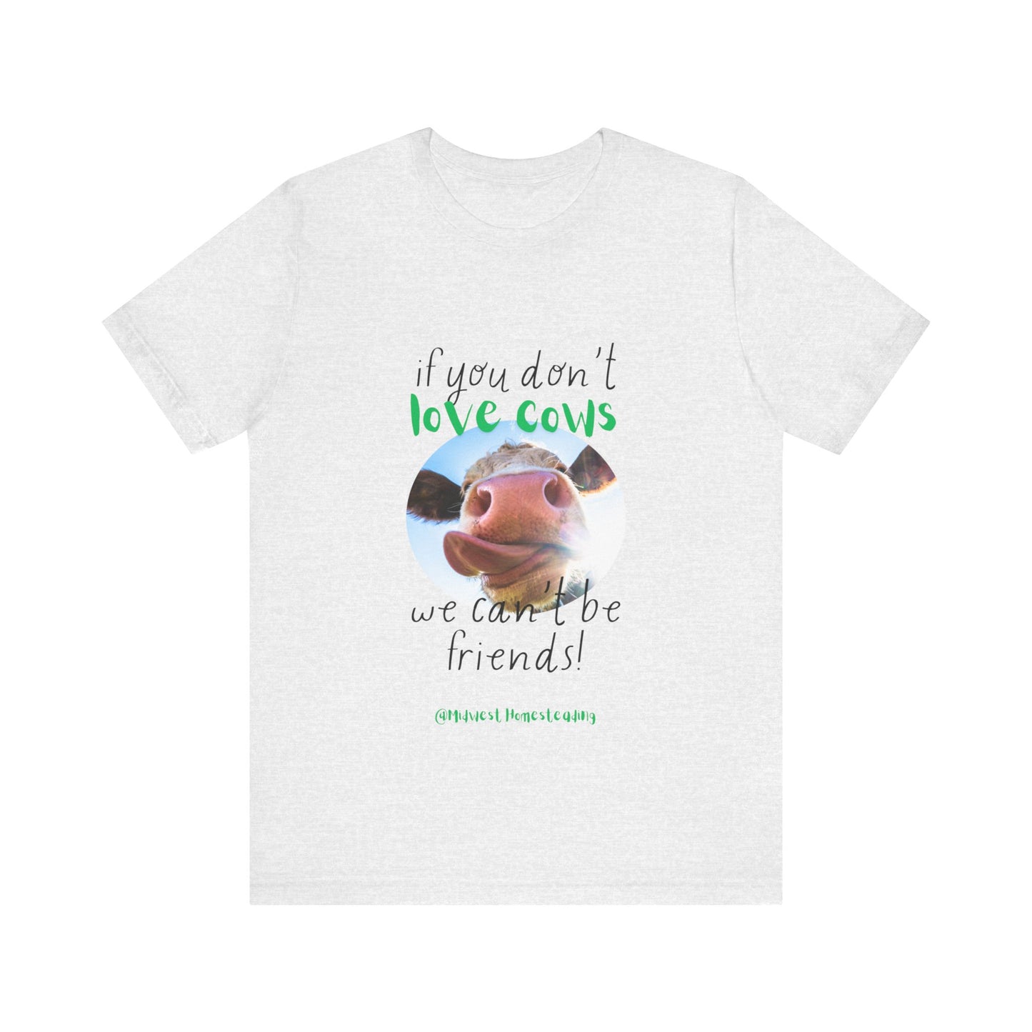 If You Don't Love Cows We Can't Be Friends - Unisex Jersey Short Sleeve Tee