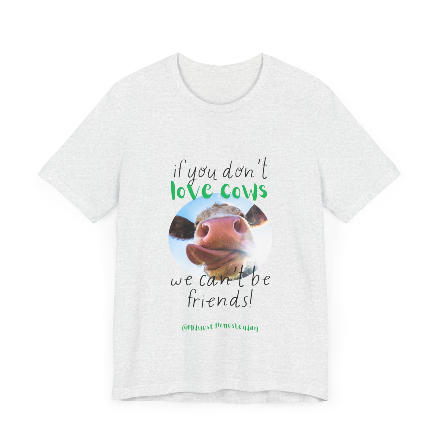 If You Don't Love Cows We Can't Be Friends - Unisex Jersey Short Sleeve Tee